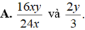 Cặp phân thức nào không bằng nhau ? A. 16xy/24xy và 2y/3 B. 3/24x và 2y/16xy (ảnh 5)