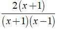 Cho phân thức 2/(x - 1), nhân cả tử và mẫu với đa thức ( x + 1 ) ta được phân thức mới là ? (ảnh 1)