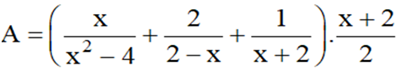 Cho biểu thức A=(x/x^2-4+2/(2-x)+1/(x+2).(x+2)/2 (ảnh 1)