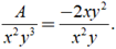 Tìm biểu thức A sao cho: A/x^2y^3 = -2xy^2 / x^2y (ảnh 1)