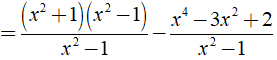 Thực hiện phép tính  x^2 + 1 - x^4-3x^2+2/x^2-1  được kết quả là? (ảnh 3)