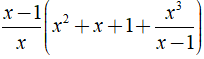 Rút gọn biểu thức x-1/x ( x^2 + x + 1 + x^3/x-1) được kết quả là ? (ảnh 1)
