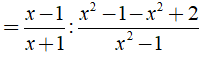 Biến đổi biểu thức 1- 2/x+1/1-x^2-2/x^2-1 thành phân thức đại số là ? (ảnh 3)