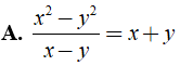 Cho kết quả sai trong các phương án sau đây ? A. x^2 - y^2 / x- y = x+ y (ảnh 5)