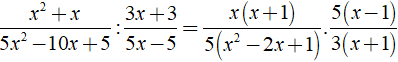 Kết quả của phép tính x^2+x/5x^2-10x + 5 : 3x +3/ 5x-5 được kết quả là ? (ảnh 2)