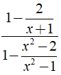Biến đổi biểu thức 1- 2/x+1/1-x^2-2/x^2-1 thành phân thức đại số là ? (ảnh 1)