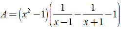 Giá trị của biểu thức A= (x^2-1)(1/x-1 - 1/x+1) -1 tại x=1 là ? (ảnh 2)