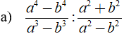Thực hiện các phép tính sau?  a) a^4-b^4/a^3-b^3 : a^2 + b^2/a^2-b^2 (ảnh 1)