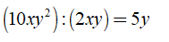 Kết quả nào sau đây đúng? A. (10xy^2):(2xy)=5xy B.(-3/5x^4*y^5*z)=18/25x*y^3 (ảnh 1)