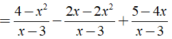 Rút gọn biểu thức 4-x^2/x-3 + 2x-2x^2/3-x + 5-4x/x-3 được kết quả là ? (ảnh 3)