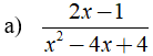 Tìm điều kiện xác định của phân thức  a) 2x-1/x^2-4x+4 (ảnh 1)
