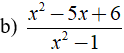 b) x^2 -5x + 6/ x^2 -1 (ảnh 1)
