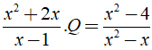 Biểu thức Q nào thỏa mãn x^2 +2x/ x-1 . Q = x^2-4/x^2-x (ảnh 1)