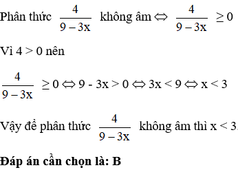 Tìm x để phân thức 4/(9-3x)  không âm?  A. x > 3  B. x < 3  C. x bé hơn bằng 3 (ảnh 1)