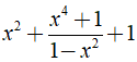 b) x^2 + x^4 + 1/ 1 - x^2 + 1 (ảnh 2)