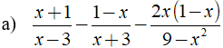 Thực hiện các phép tính sau:  a) x+1/x-3 - 1-x/x+3 - 2x(1-x)/9-x^2 (ảnh 1)