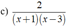 c) 2/ (x+1)( x-3) c) Phân thức 2/ (x+1)( x-3) xác định ⇔ ( x + 1 )( x - 3 ) ≠ 0 (ảnh 1)