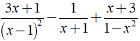 b) 3x+1/ (x-1)^2 - 1/x+1 + x+3/1-x^2 (ảnh 2)
