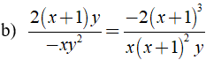 b) 2(x+1)y/ -xy^2 = -2(x+1)^3 /x(x+1)^2y (ảnh 1)