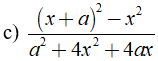 c) (x + a) ^2 -x^2 / a^2 + 4x^2+ 4ax (ảnh 1)