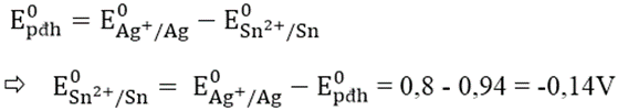 Cho E0pđh của pin được tạo bởi giữa Sn2+/Sn và Ag+/Ag là 0,94V. Biết E0Ag+/Ag = 0,8V. Vậy E0Sn2+/Sn có giá trị là: (ảnh 1)
