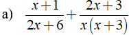 Thực hiện phép cộng các phân thức sau:  a) x+ 1/ 2x + 6 + 2x +3/ x( x + 3) (ảnh 1)