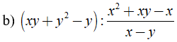 b) (xy + y^2 - y) : x^2 + xy-x/ x-y (ảnh 1)