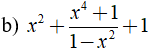 b) x^2 + x^4 + 1/ 1- x^2 (ảnh 1)