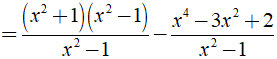 Thực hiện phép tính x^2 + 1 - x^4 -3x^2 + 2/ x^2 -1 được kết quả là? (ảnh 3)