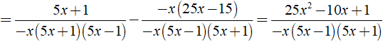 Rút gọn biểu thức 1/x-5x^2 - 25x-15/25x^2-1 được kết quả là? (ảnh 4)