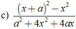 c) (x  + a) ^2 - x^2 / a^2 + 4x^2 + 4ax (ảnh 1)