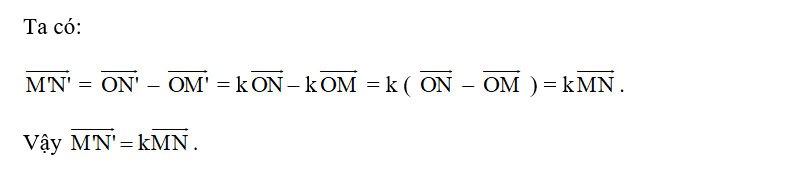 Cho ba điểm O, M, N và số thực k. Lấy các điểm M’ và N’ sao cho vecto OM= k vecto OM (ảnh 1)