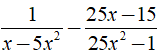Rút gọn biểu thức 1/x-5x^2 - 25x-15/25x^2-1 được kết quả là? (ảnh 1)