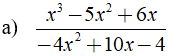 Rút gọn phân thức sau:   a) x^3 - 5x^2 + 6x/ -4x^2 + 10x -4 (ảnh 1)