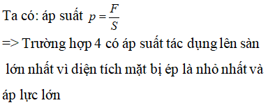 Cho hình vẽ bên, trường hợp nào áp suất tác dụng lên sàn  lớn nhất Các trường hợp được tính từ trái qua phải. (ảnh 2)