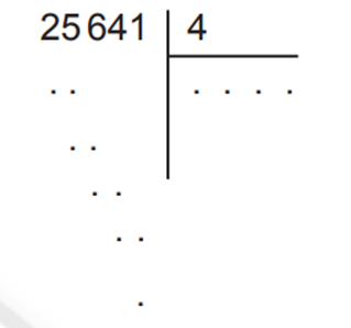 Viết vào chỗ chấm 25 641 : 4 = ? 25 chia 4 được viết 6 nhân 4 bằng  (ảnh 1)