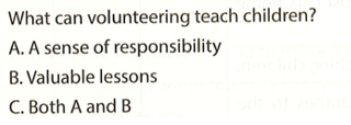 What can volunteering teach children? A. A sense of responsibility  (ảnh 1)
