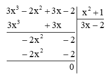 Thực hiện phép chia. (3x^3 – 2x^2 + 3x – 2) : (x^2 + 1). (ảnh 1)