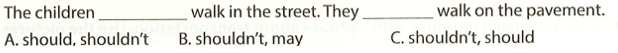 The children walk in the street. They walk on the pavement. A. should, (ảnh 1)