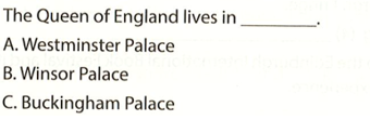 The Quên of England lives in . A. Westminster Palace B. Winsor Palace  (ảnh 1)