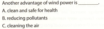 Another advantage of wind power is A. clean and safe for health B. reducing pollutants  (ảnh 1)