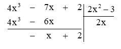Thực hiện phép chia (4x^3 – 7x + 2) : (2x^2 – 3).  (ảnh 1)
