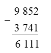 Đặt tính rồi tính: 9 852 – 3 741 (ảnh 1)