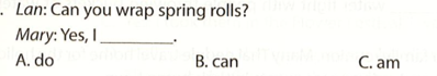 Lan: Can you wrap spring rolls? Mary: Yes, I A. do B. can C. am (ảnh 1)