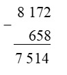 Đặt tính rồi tính: 8 172 – 658  (ảnh 1)