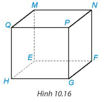 Kể tên các đỉnh, cạnh và đường chéo của hình lập phương MNPQ.EFGH ở Hình 10.16. (ảnh 1)