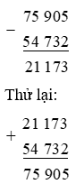 Tính kết quả của các phép trừ sau rồi dùng phép cộng để thử lại: 75 905 – 54 732 (ảnh 1)