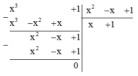 Tính: ( x^3 + 1) : ( x^2 – x + 1) (ảnh 1)
