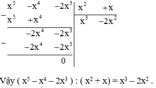 Tính: (x5 – x4 – 2x3) : (x2 + x)  (ảnh 1)