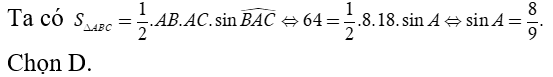 Tam giác ABC có AB = 8 cm, AC = 18 cm và có diện tích bằng 64 cm^2  . Giá trị sin A  bằng (ảnh 1)